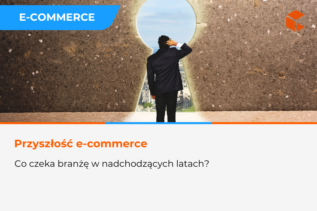 Przyszłość e-commerce – co czeka branżę w nadchodzących latach