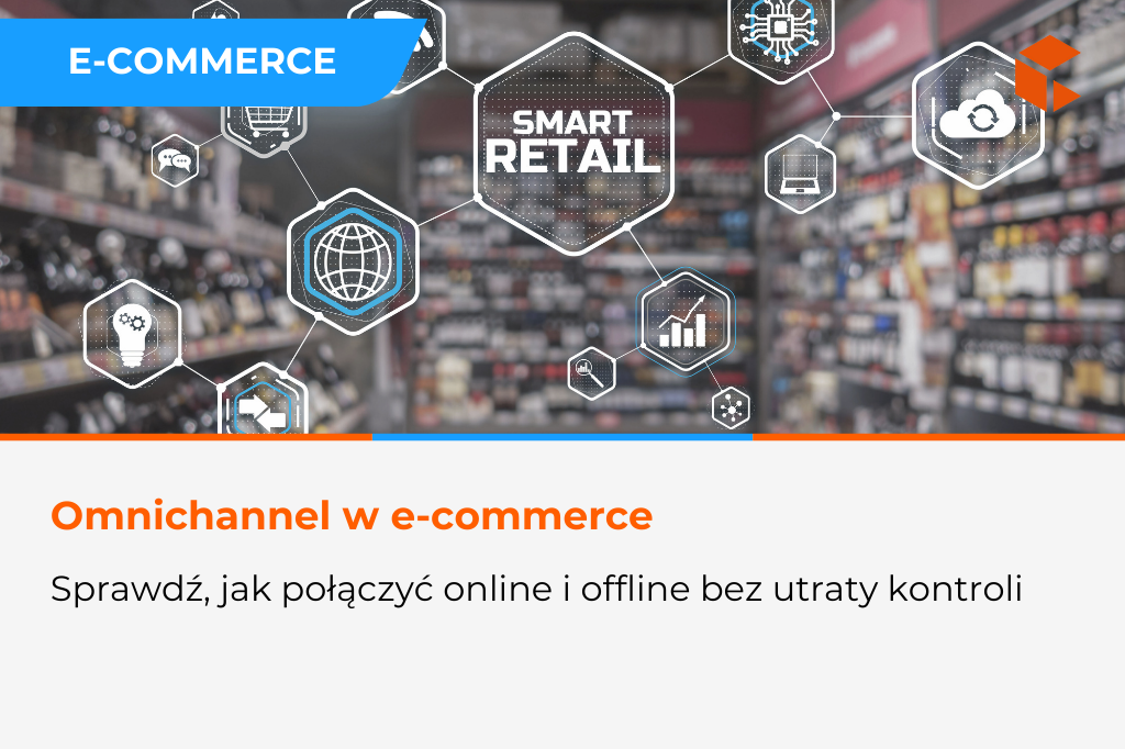 E-commerce omnichannel – jak połączyć sprzedaż online i offline
