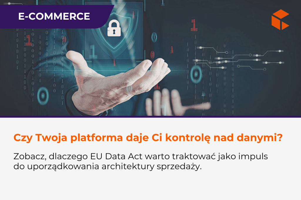 EU Data Act a e-commerce – kto naprawdę kontroluje dane w Twoim ekosystemie sprzedaży?