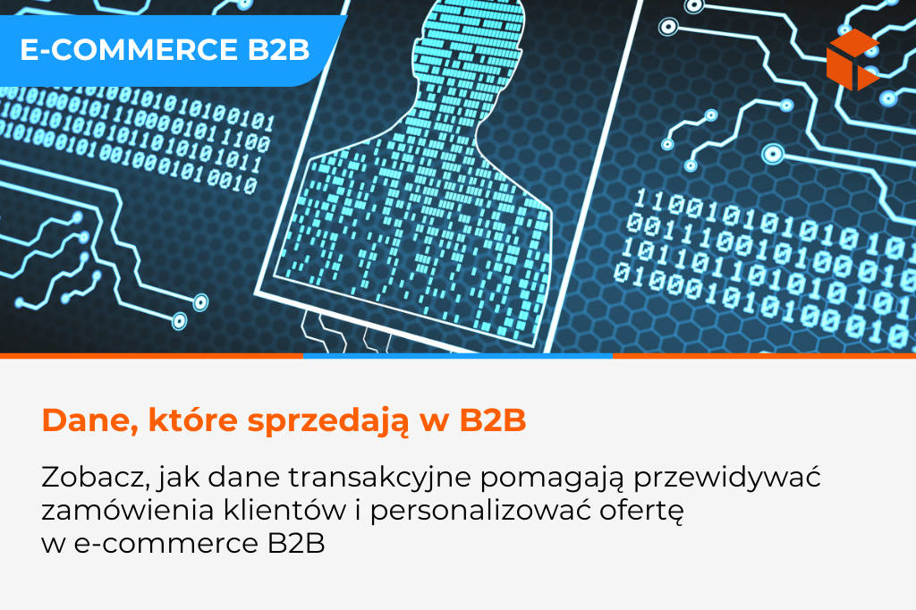 Jak dane transakcyjne wspierają personalizację i prognozowanie w e-commerce B2B