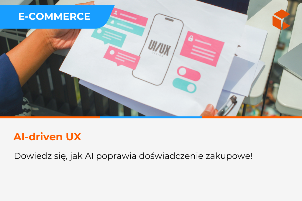 AI-driven UX – jak AI poprawia doświadczenie zakupowe