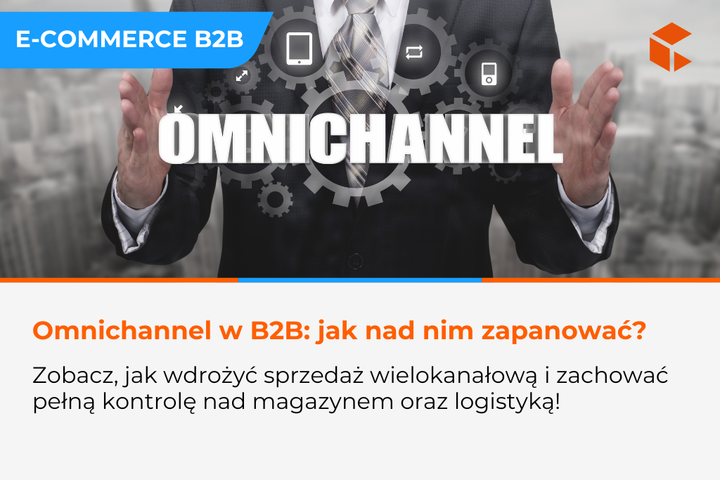 Jak wdrożyć omnichannel w B2B i zachować kontrolę 