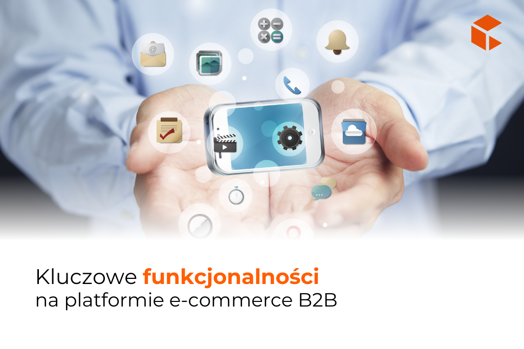 Kluczowe funkcjonalności dla E-COMMERCE B2B