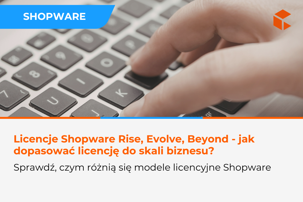 Licencje Shopware Rise, Evolve, Beyond – jak wybrać model dopasowany do skali biznesu