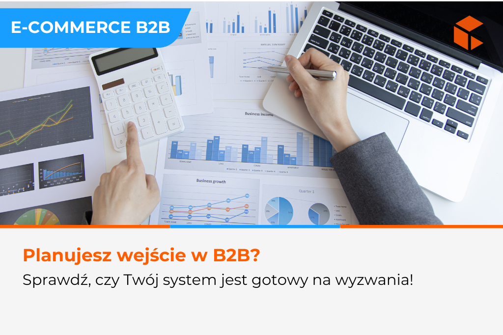 Chcesz wejść w B2B? Najpierw sprawdź, czy Twój system to uniesie