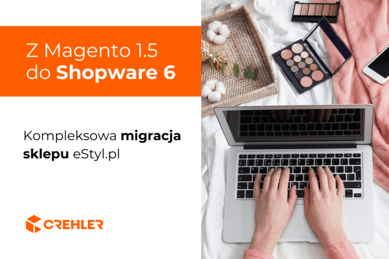 Z Magento 1.5 do Shopware 6 – kompleksowa migracja sklepu eStyl.pl
