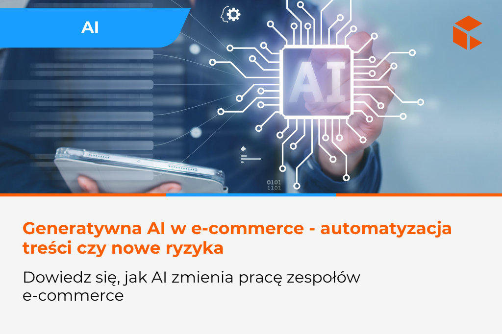 Generatywna AI w e-commerce – automatyzacja treści czy ryzyko utraty kontroli nad jakością
