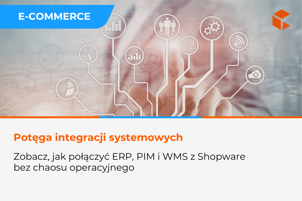 Integracje systemów ERP, PIM i WMS z Shopware – jak uniknąć chaosu operacyjnego