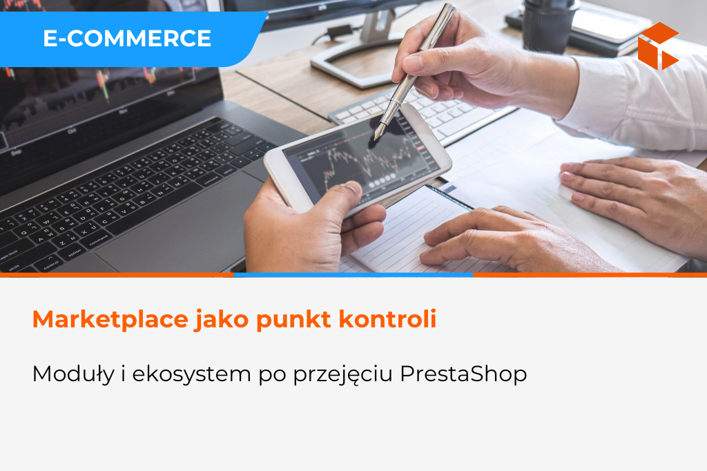 Marketplace jako narzędzie kontroli – dlaczego moduły będą jeszcze ważniejsze po przejęciu PrestaShop