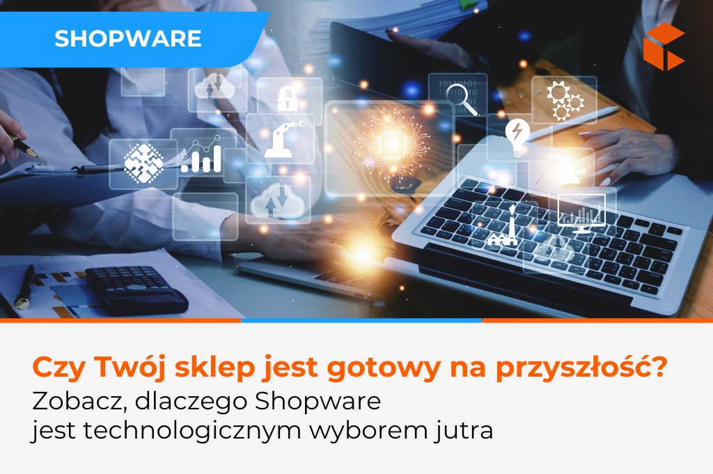 Shopware – czy to platforma przyszłości dla Twojego biznesu?