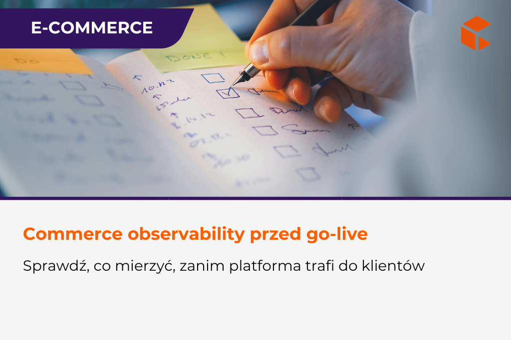 Commerce observability – co mierzyć przed go-live?