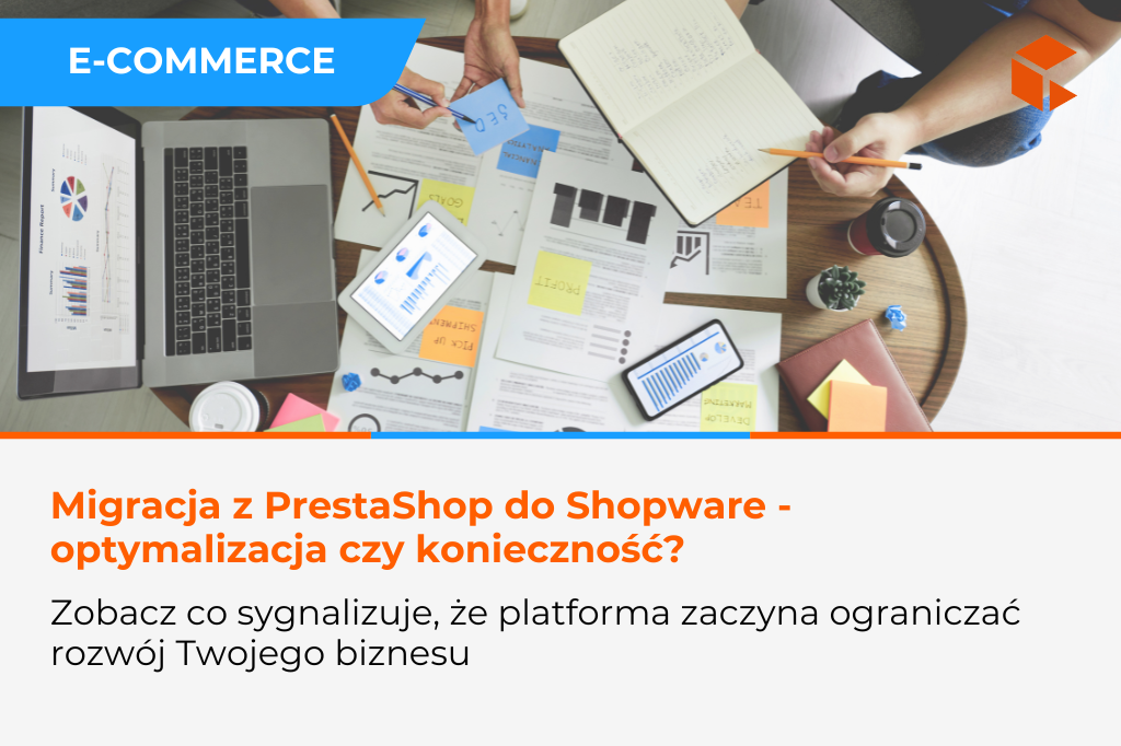 Migracja z PrestaShop do Shopware – kiedy to jeszcze optymalizacja, a kiedy konieczność strategiczna