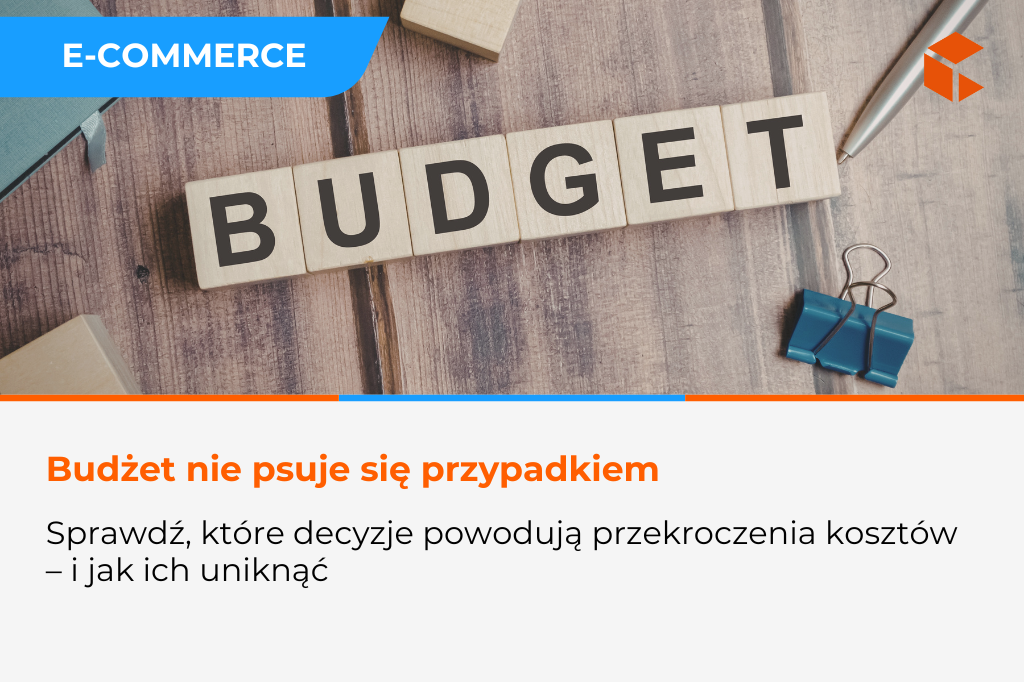 Dlaczego projekty e-commerce przekraczają budżet 