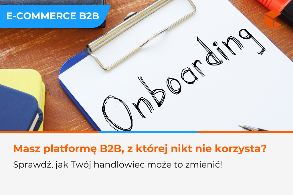 Jak przekonać klientów do korzystania z platformy B2B 