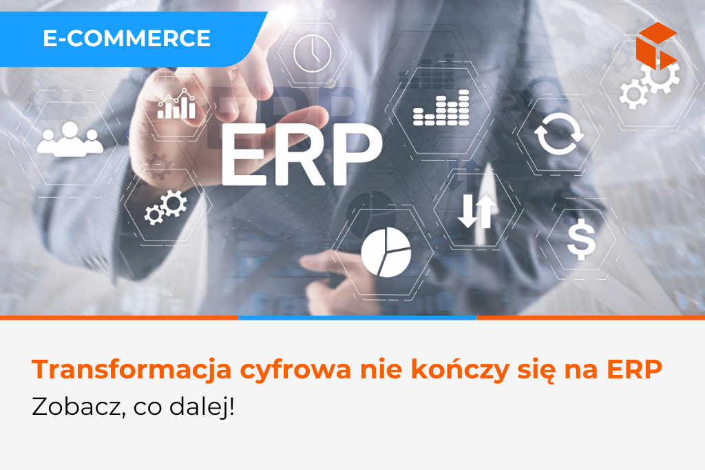 ERP to dopiero początek – jak naprawdę wygląda transformacja cyfrowa