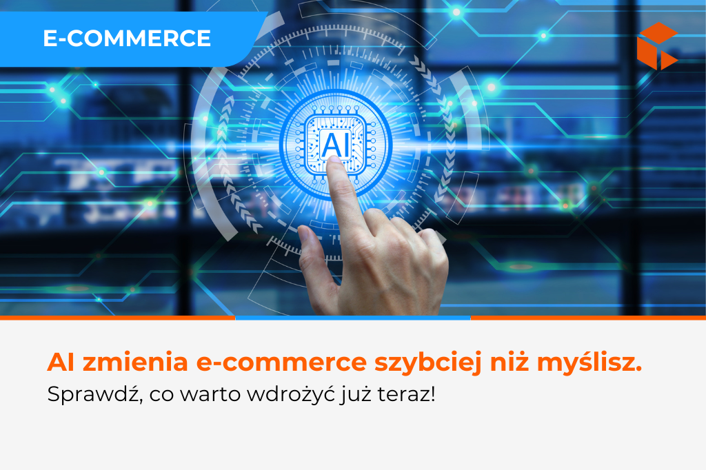 Sztuczna inteligencja w e-commerce – trendy i przyszłość. 